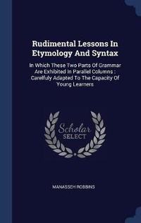 Abbildung von: Rudimental Lessons In Etymology And Syntax - Sagwan Press