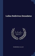 Cover: Lullus Redivivus Denudatus - Sagwan Press