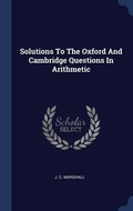 Cover: Solutions To The Oxford And Cambridge Questions In Arithmetic - Sagwan Press