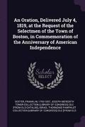 Cover: An Oration, Delivered July 4, 1819, at the Request of the Selectmen of the Town of Boston, in Commemoration of the Anniversary of American Independence - Palala Press