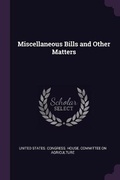 Cover: Miscellaneous Bills and Other Matters - Palala Press