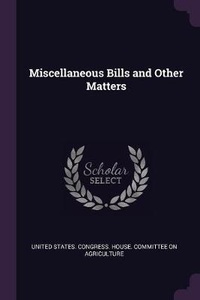 Enlarge image Cover: Miscellaneous Bills and Other Matters - Palala Press