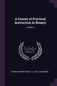 Enlarge image Cover: A Course of Practical Instruction in Botany; Volume 2 - Palala Press