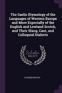 Abbildung von: The Gaelic Etymology of the Languages of Western Europe and More Especially of the English and Lowland Scotch, and Their Slang, Cant, and Colloquial Dialects - Palala Press