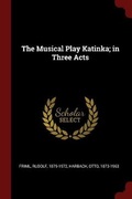 Cover: The Musical Play Katinka; in Three Acts - Andesite Press