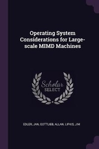 Enlarge image Cover: Operating System Considerations for Large-scale MIMD Machines - Palala Press