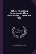 Cover: Optical Measuring Instruments, Their Construction, Theory, and Use - Palala Press