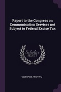 Cover: Report to the Congress on Communication Services not Subject to Federal Excise Tax - Palala Press