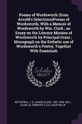 Cover: Poems of Wordsworth (from Arnold's Selections)Poems of Wordsworth; With a Memoir of Wordsworth by Wm. Clark; an Essay on the Literary Mission of Wordsworth by Principal Grant; Monograph on the Esthetic use of Wordsworth's Poetry, Together With Examinati - Palala Press