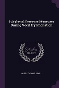 Cover: Subglottal Pressure Measures During Vocal fry Phonation - Palala Press