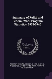 Enlarge image Cover: Summary of Relief and Federal Work Program Statistics, 1933-1940 - Palala Press