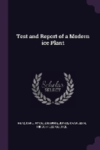 Enlarge image Cover: Test and Report of a Modern ice Plant - Palala Press