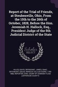 Cover: Report of the Trial of Friends, at Steubenville, Ohio, From the 15th to the 26th of October, 1828, Before the Hon. Jeremiah H. Hallock, Esq., President Judge of the 5th Judicial District of the State - Palala Press