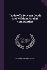 Enlarge image Cover: Trade-offs Between Depth and Width in Parallel Computation - Palala Press