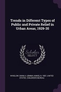 Cover: Trends in Different Types of Public and Private Relief in Urban Areas, 1929-35 - Palala Press