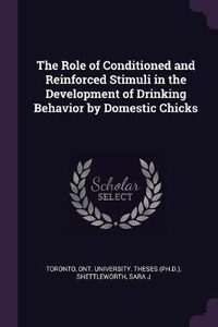 Enlarge image Cover: The Role of Conditioned and Reinforced Stimuli in the Development of Drinking Behavior by Domestic Chicks - Palala Press