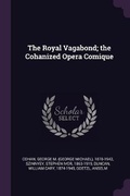 Cover: The Royal Vagabond; the Cohanized Opera Comique - Palala Press