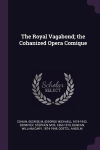 Enlarge image Cover: The Royal Vagabond; the Cohanized Opera Comique - Palala Press