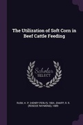 Cover: The Utilization of Soft Corn in Beef Cattle Feeding - Palala Press