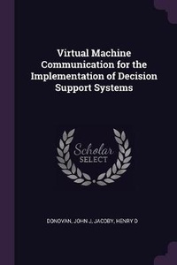 Enlarge image Cover: Virtual Machine Communication for the Implementation of Decision Support Systems - Palala Press