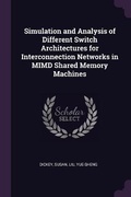Cover: Simulation and Analysis of Different Switch Architectures for Interconnection Networks in MIMD Shared Memory Machines - Palala Press