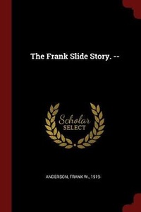 Enlarge image Cover: The Frank Slide Story. -- - Andesite Press