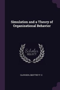 Enlarge image Cover: Simulation and a Theory of Organizational Behavior - Palala Press