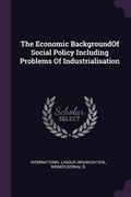 Cover: The Economic BackgroundOf Social Policy Including Problems Of Industrialisation - Palala Press