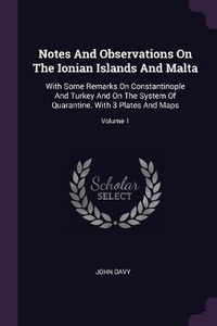 Enlarge image Cover: Notes And Observations On The Ionian Islands And Malta - Palala Press
