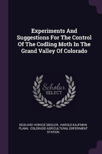Enlarge image Cover: Experiments And Suggestions For The Control Of The Codling Moth In The Grand Valley Of Colorado - Palala Press