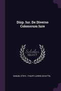 Cover: Disp. Iur. De Diverso Colonorum Iure - Palala Press