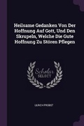 Cover: Heilsame Gedanken Von Der Hoffnung Auf Gott, Und Den Skrupeln, Welche Die Gute Hoffnung Zu Stoeren Pflegen - Palala Press