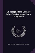 Cover: Dr. Joseph Frank UEber Die Lehre Von Brown An Herrn Brugnatelli - Palala Press
