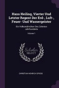 Cover: Hans Heiling, Vierter Und Letzter Regent Der Erd-, Luft-, Feuer- Und Wassergeister - Palala Press