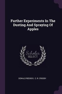 Enlarge image Cover: Further Experiments In The Dusting And Spraying Of Apples - Palala Press