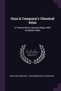 Cover: Ginn & Company's Classical Atlas - Palala Press