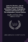 Cover: Letter To The Hon. John M. Clayton, Secretary Of State, Enclosing A Paper, Geographical, Political, And Commercial, On The Independent Oriental Nations - Palala Press