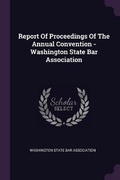 Cover: Report Of Proceedings Of The Annual Convention - Washington State Bar Association - Palala Press