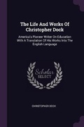 Cover: The Life And Works Of Christopher Dock - Palala Press