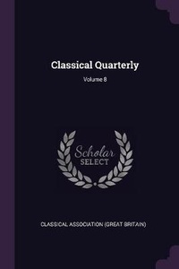 Enlarge image Cover: Classical Quarterly; Volume 8 - Palala Press