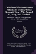 Cover: Calendar Of The State Papers Relating To Ireland, Of The Reigns Of Henry Viii., Edward Vi., Mary, And Elizabeth - Palala Press