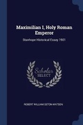 Cover: Maximilian I, Holy Roman Emperor - Sagwan Press