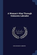 Cover: A Woman's Way Through Unknown Labrador - Sagwan Press
