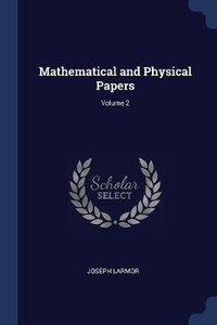 Abbildung von: Mathematical and Physical Papers; Volume 2 - Sagwan Press