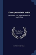 Cover: The Cape and the Kafirs - Sagwan Press