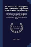 Cover: An Account of a Geographical and Astronomical Expedition to the Northern Parts of Russia - Sagwan Press