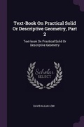 Cover: Text-Book On Practical Solid Or Descriptive Geometry, Part 2 - Palala Press