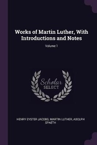 Enlarge image Cover: Works of Martin Luther, With Introductions and Notes; Volume 1 - Palala Press