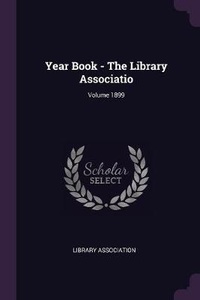 Enlarge image Cover: Year Book - The Library Associatio; Volume 1899 - Palala Press