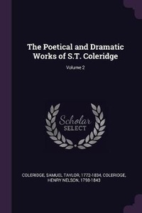 Enlarge image Cover: The Poetical and Dramatic Works of S.T. Coleridge; Volume 2 - Palala Press